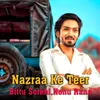 About Nazraa Ke Teer (feat. Bittu Sorkhi) Song